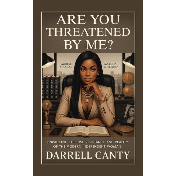 Are You Threatened by Me?: Unpacking The Rise, Resistance, and Reality of The Modern Independent Woman, (Paperback)