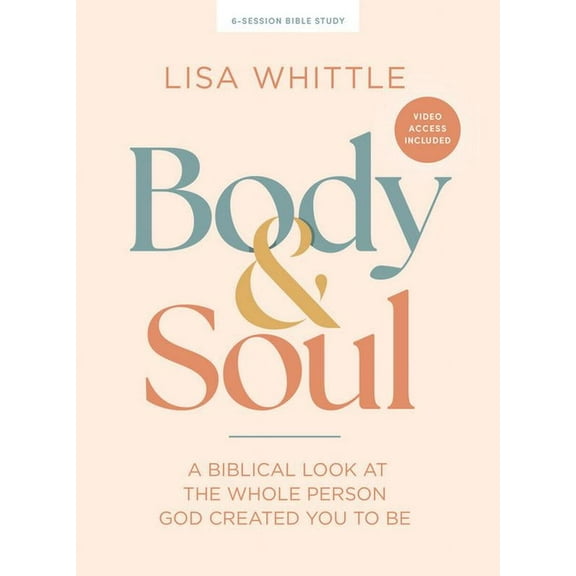 Body and Soul - Bible Study Book with Video Access: A Biblical Look at the Whole Person God Created You to Be, (Paperback)