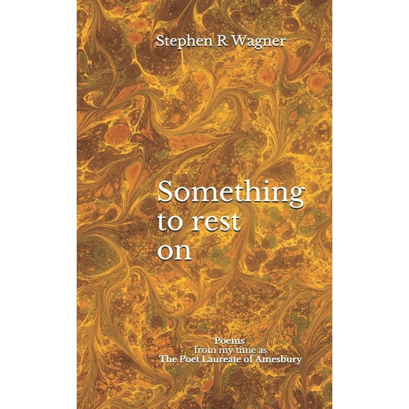 Something to rest on: Poems from my time as The Poet Laureate of Amesbury (Paperback)