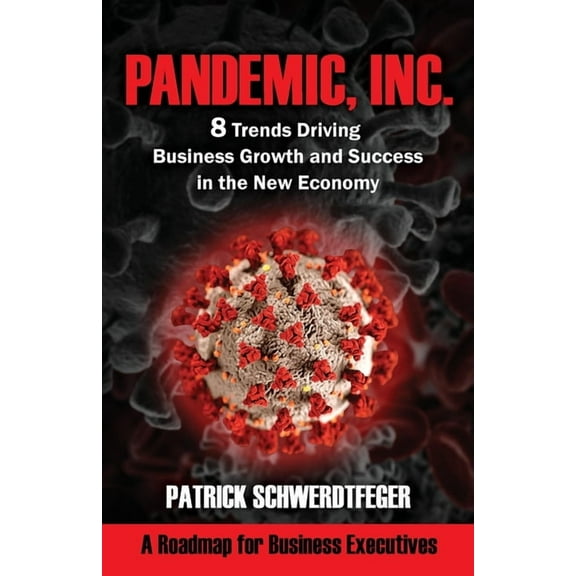 Pandemic, Inc.: 8 Trends Driving Business Growth and Success in the New Economy, (Paperback)