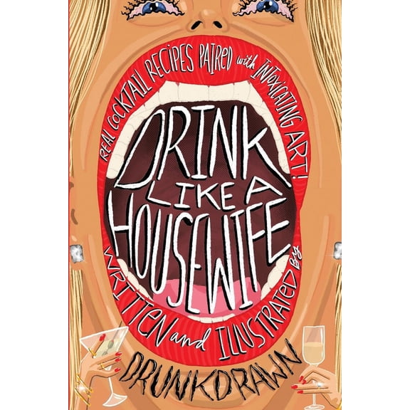 Drink Like a Housewife: Real Cocktail Recipes Paired with Intoxicating Art, (Paperback)