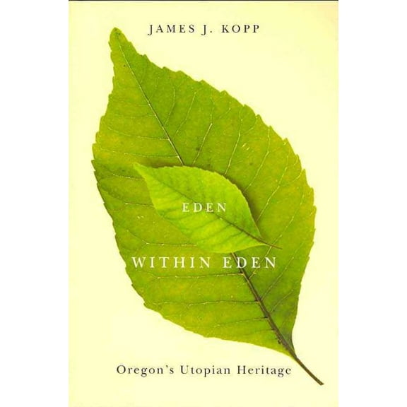 Eden Within Eden : Oregon's Utopian Heritage (Paperback)