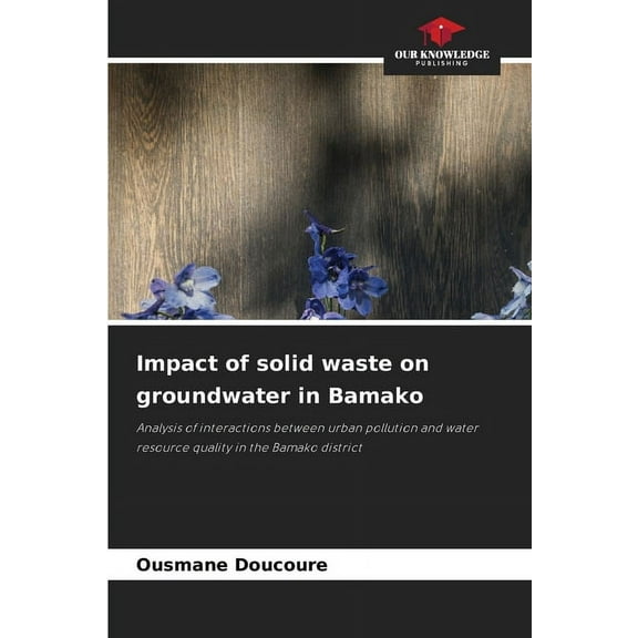 Impact of solid waste on groundwater in Bamako, (Paperback)