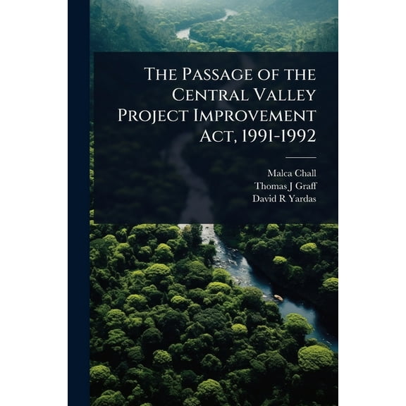 The Passage of the Central Valley Project Improvement Act, 1991-1992, (Paperback)
