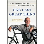 One Last Great Thing : A Story of a Father and a Son, a Story of a Life and a Legacy (Paperback)