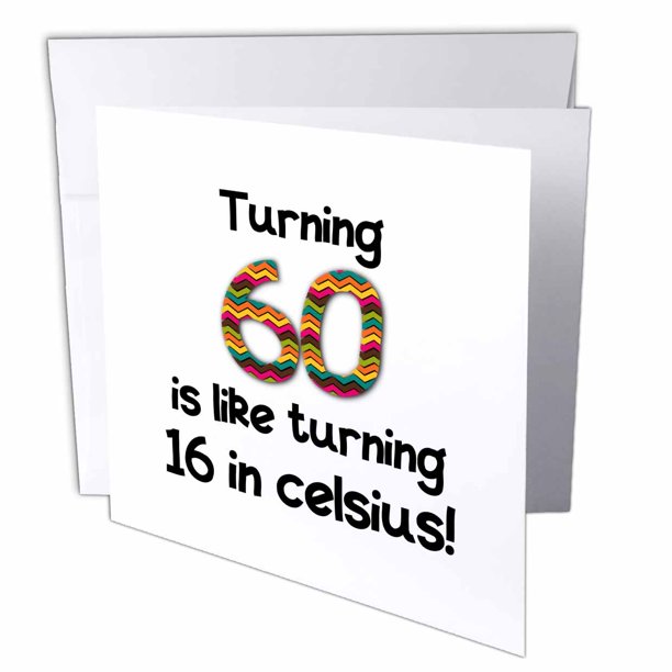 3dRose Turning 60 is like turning 16 in celsius - humorous ...