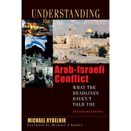 Understanding the Arab-Israeli Conflict : What the Headlines Haven't Told