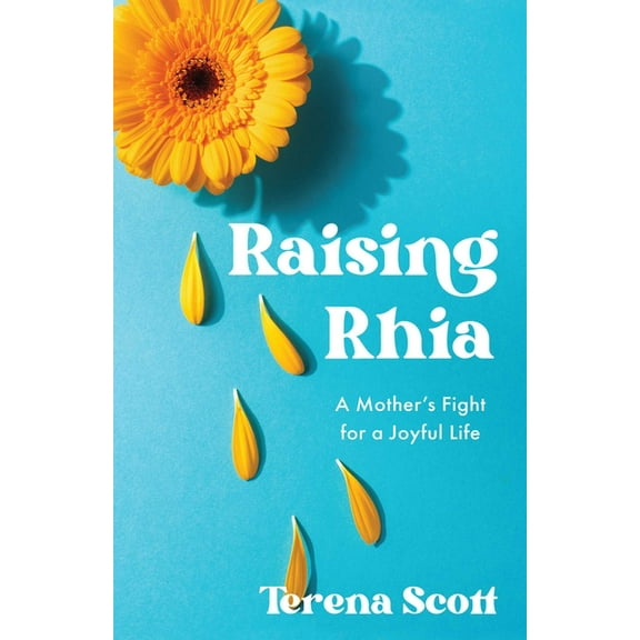 Raising Rhia: A Mother's Fight for a Joyful Life, (Paperback)