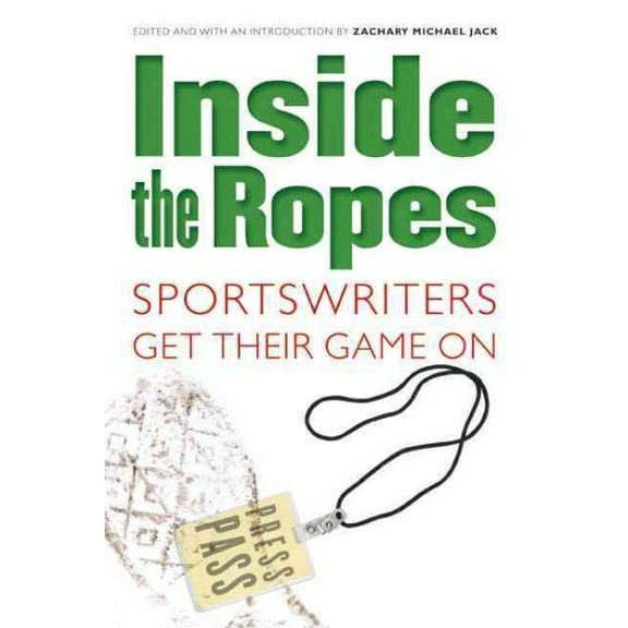 Inside the Ropes : Sportswriters Get Their Game On (Paperback)