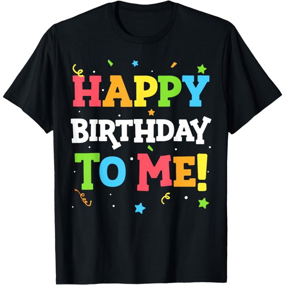 Happy Birthday To Me! Birthday Party Theme Boy or Girls T-Shirt mens t shirt，black，women，funny，misfits，men，journey，t-shirt