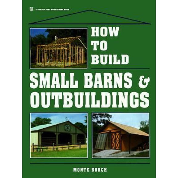Pre-Owned How to Build Small Barns & Outbuildings (Hardcover) 0882667742 9780882667744