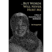 Healing from Abuse: But Words Will Never Hurt Me: Workbook: A Story of Overcoming Abuse (Paperback)
