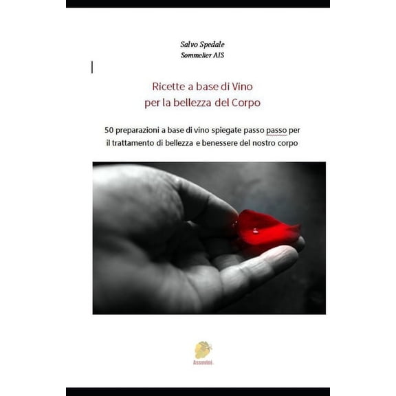 Ricette a Base Di Vino Per La Bellezza del Corpo: 50 preparazioni a base di vino spiegate passo passo per il trattamento di bellezza e benessere del nostro corpo (Paperback)