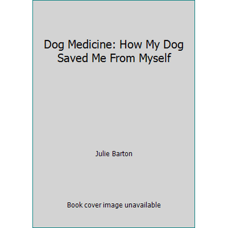 Dog Medicine: How My Dog Saved Me From Myself [Paperback - Used]