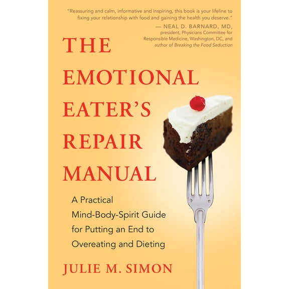 The Emotional Eater's Repair Manual: A Practical Mind-Body-Spirit Guide for Putting an End to Overeating and Dieting, (Paperback)