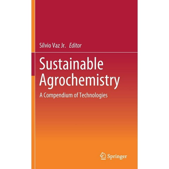 Sustainable Agrochemistry: A Compendium of Technologies, (Hardcover)