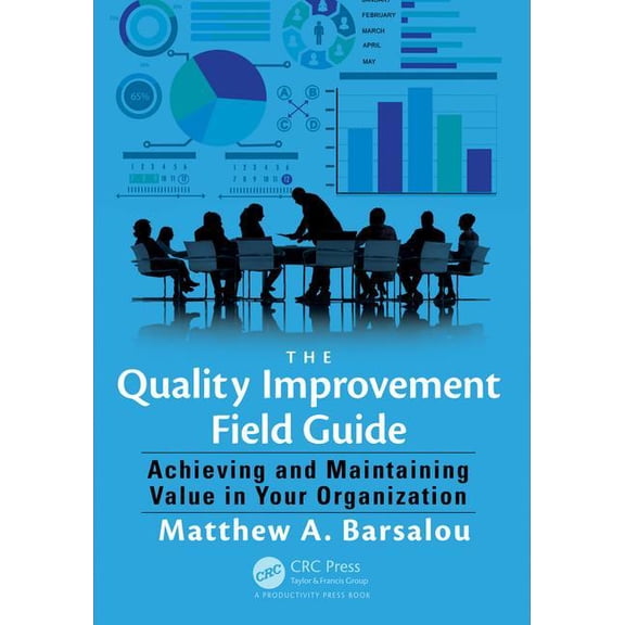 The Quality Improvement Field Guide: Achieving and Maintaining Value in Your Organization, (Paperback)
