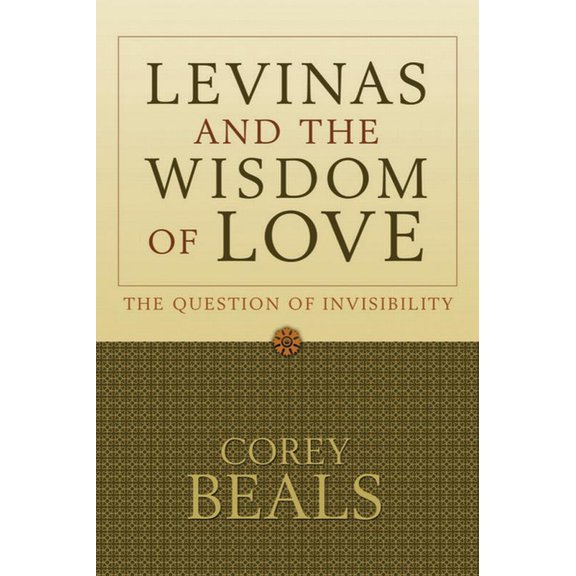 Levinas and the Wisdom of Love: The Question of Invisibility, (Paperback)