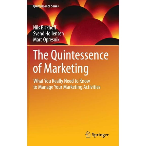 Quintessence The Quintessence of Marketing: What You Really Need to Know to Manage Your Marketing Activities, (Hardcover)