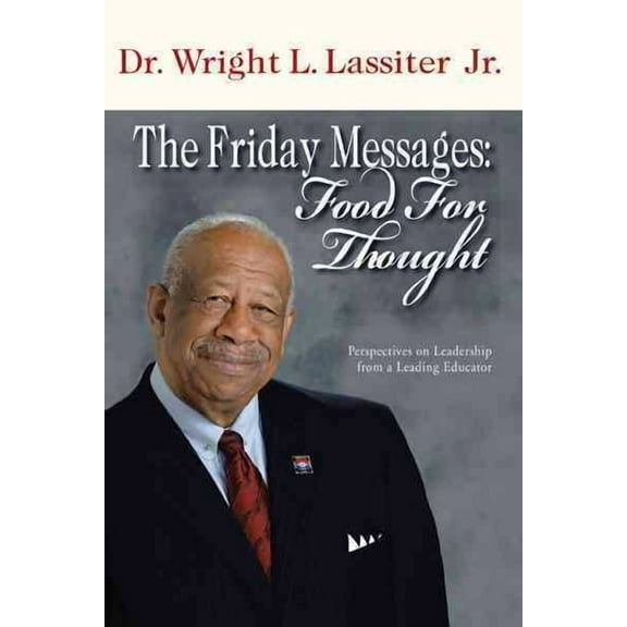 The Friday Messages: Food for Thought: Perspectives on Leadership from a Leading Educator (Paperback) by Dr. Wright L Lassiter