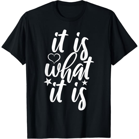 Cute It Is What it Is Funny Saying T-Shirt