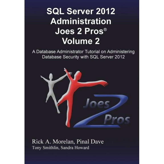 SQL Server 2012 Administration Joes 2 Pros (R) Volume 2: A Database Administrator Tutorial on Administering Database Security with SQL Server 2012