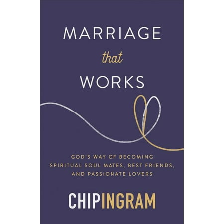 Marriage That Works: God's Way of Becoming Spiritual Soul Mates, Best Friends, and Passionate Lovers (Best Way To Find A Mate)