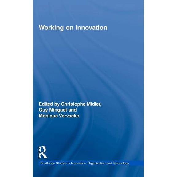 Routledge Studies in Innovation, Organiz Working on Innovation, (Hardcover)