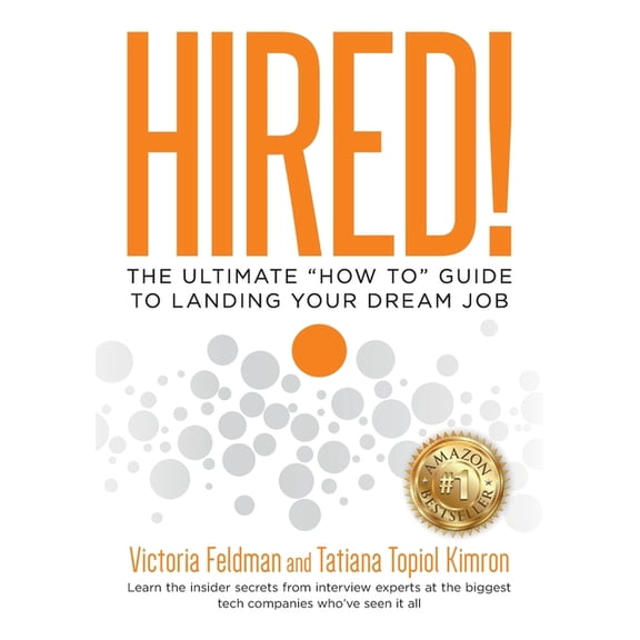 Hired!: The Ultimate "How To" Guide to Landing Your Dream Job, (Paperback)