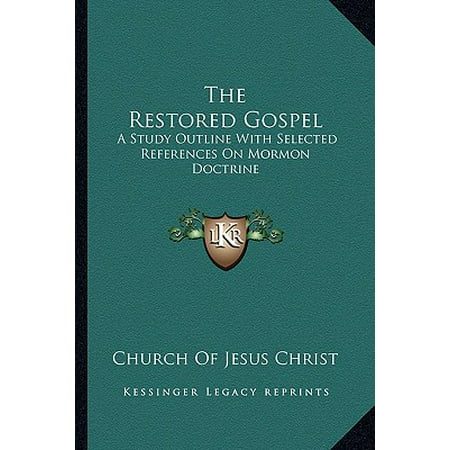 The Restored Gospel: A Study Outline with Selected References on Mormon Doctrine