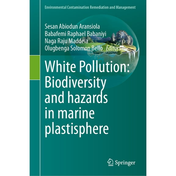 Environmental Contamination Remediation White Pollution: Biodiversity and Hazards in Marine Plastisphere, (Hardcover)