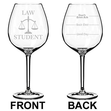 

Wine Glass Goblet Two Sided Good Day Bad Day Don t Even Ask Law Student (20 oz Jumbo)