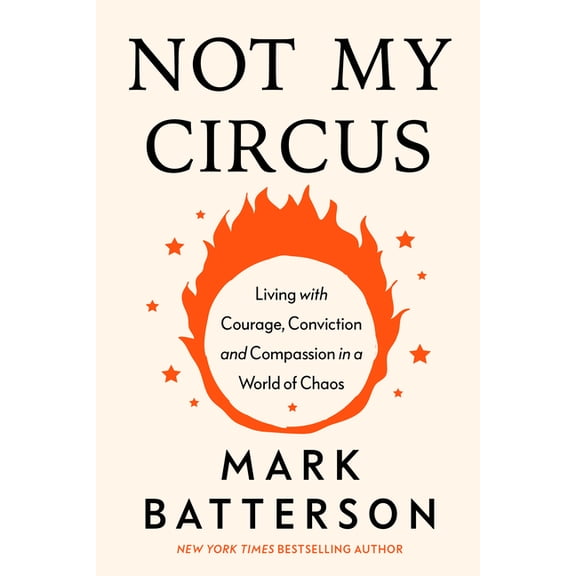 Not My Circus: Living with Courage, Conviction, and Compassion in a World of Chaos, (Hardcover)