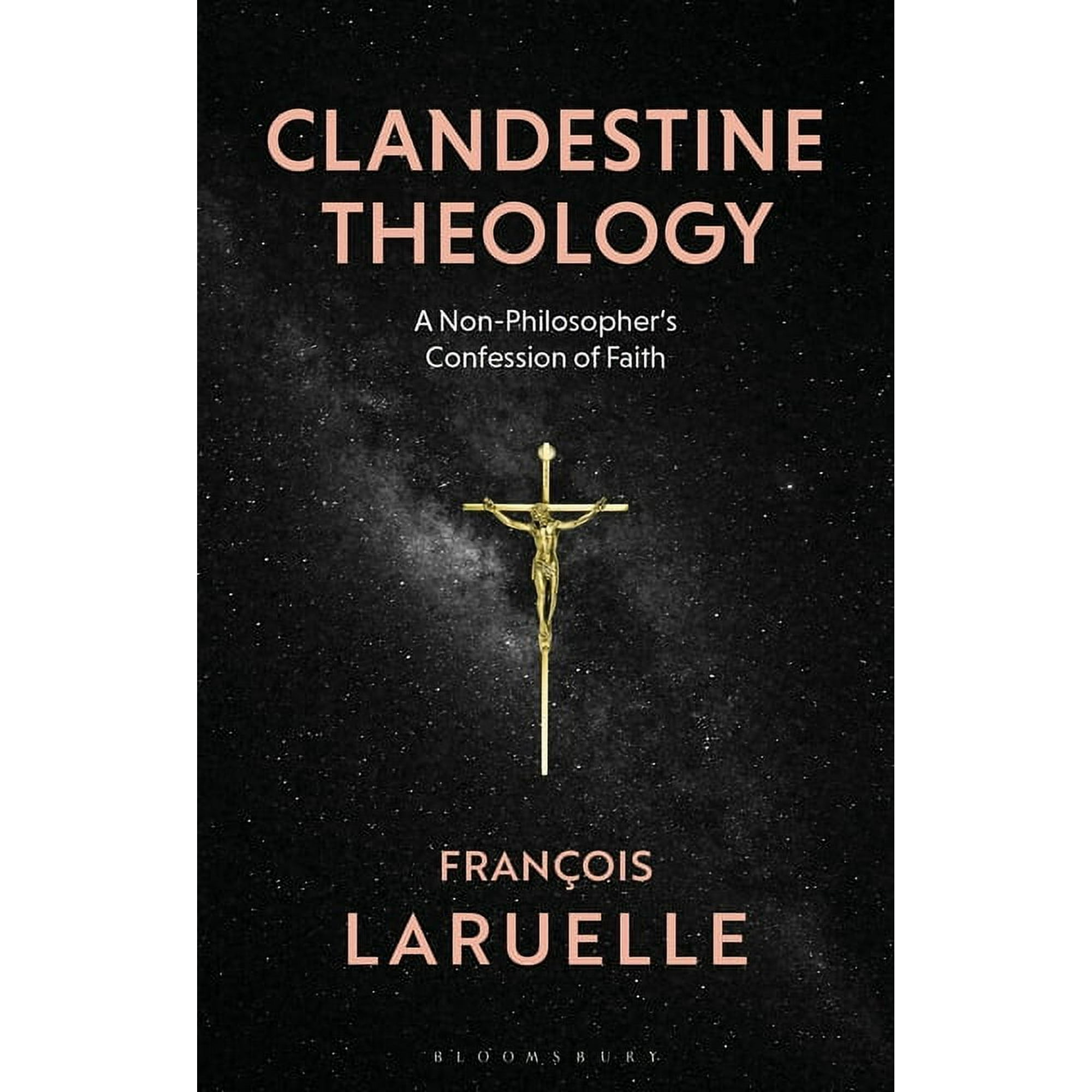 Clandestine Theology: A Non-Philosopher s Confession of Faith (Paperback)