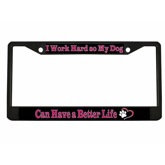 I Work Hard So My Dog Can Have a Better Life Style Dog Lovers Metal License Plate Frame Personalized/Car Accessories Car Tag Holder Cover (Black/Black/Dark Pink)