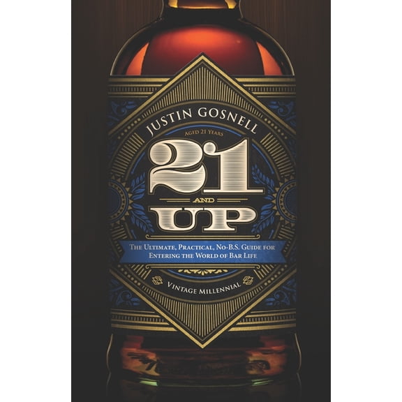 21 And Up : The Ultimate, Practical, No-B.S. Guide for Entering the World of Bar Life (Paperback)