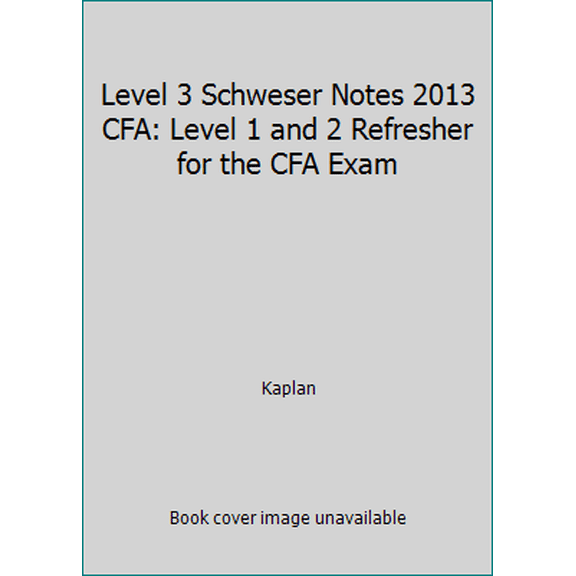 Pre-Owned Level 3 Schweser Notes 2013 CFA: Level 1 and 2 Refresher for the CFA Exam (Paperback) 1427742200 9781427742209