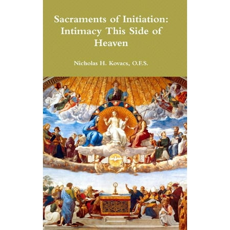 Sacraments of Initiation : Intimacy This Side of Heaven (Hardcover)