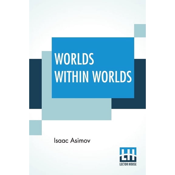 Worlds Within Worlds: The Story Of Nuclear Energy - Complete Edition Of Three Volumes (Vol. I. - Atomic Weights, &C.; Vo, (Paperback)