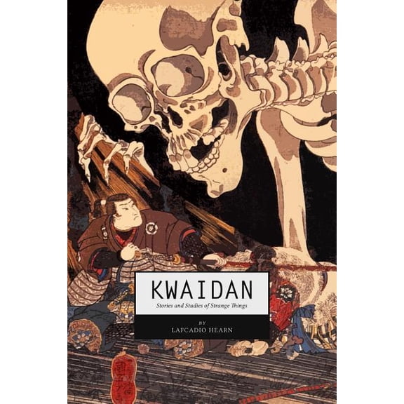 Kwaidan: Stories and Studies of Strange Things, (Paperback)