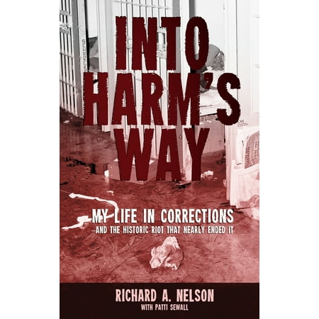 Into Harm's Way: My life in Corrections - and the historic riot that nearly ended it (Best Way To Get Riot Points)