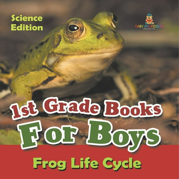 1st Grade Books For Boys: Science Edition - Frog Life Cycle, (Paperback)