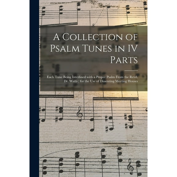 A Collection of Psalm Tunes in IV Parts (Paperback)