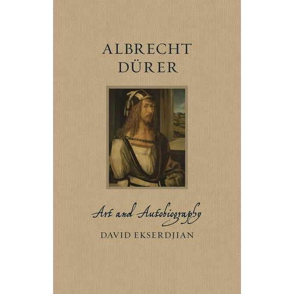Renaissance Lives Albrecht DÃ¼rer: Art and Autobiography, (Hardcover)