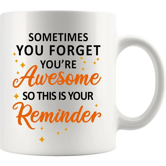 Sometimes You Forget You're Awesome So This Is Your Reminder Coffee Mug Inspirational Motivational For Women Ceramic Tea Cup Drinkware 11oz White