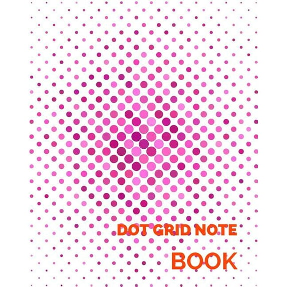 Dot Grid Note Book: Dot Grid Notebook, 8 X 10, 150 Pages Journal Paperback - December 17, 2017