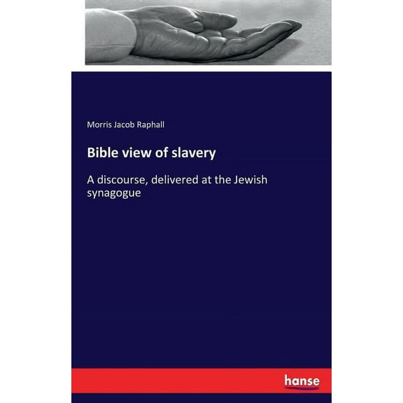 Bible view of slavery: A discourse, delivered at the Jewish synagogue, (Paperback)