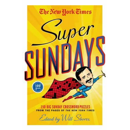 The New York Times Super Sundays: 150 Big Sunday Crossword Puzzles from the Pages of the New York Times