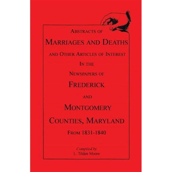 Pre-Owned Abstracts of Marriages and Deaths ... in the Newspapers of Frederick and Montgomery Counties, Maryland, 1831-1840 (Paperback) 1556134789 9781556134784
