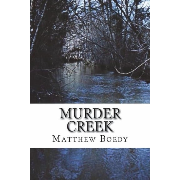 Murder Creek (Paperback) by Matthew Boedy